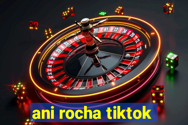 ani rocha tiktok